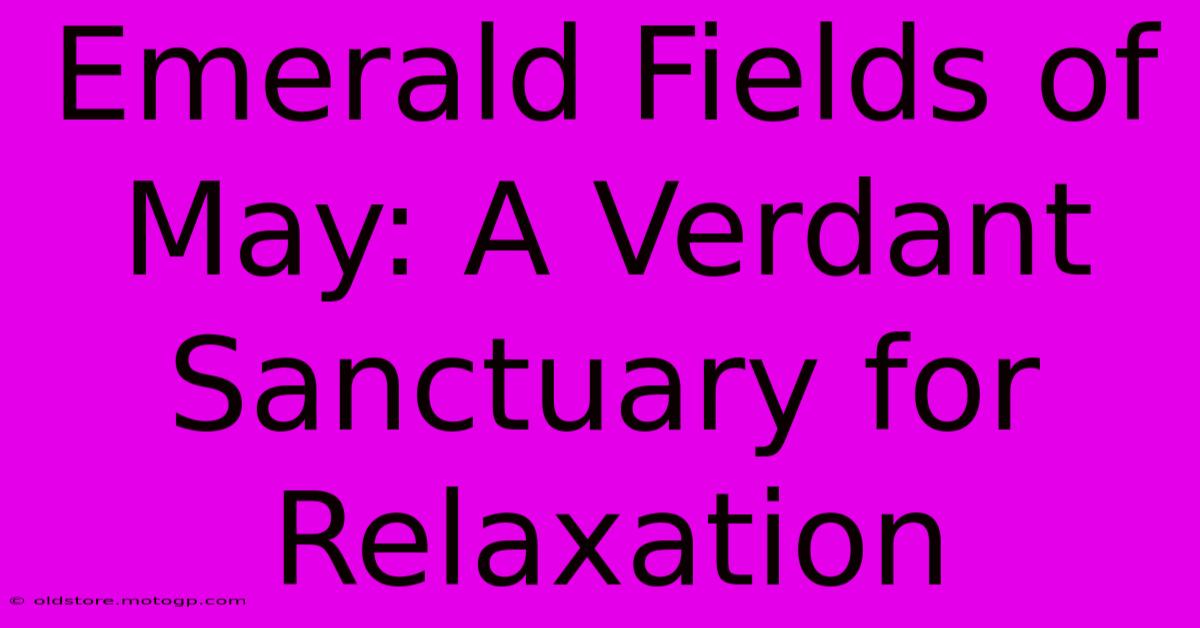 Emerald Fields Of May: A Verdant Sanctuary For Relaxation