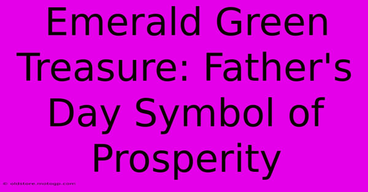 Emerald Green Treasure: Father's Day Symbol Of Prosperity