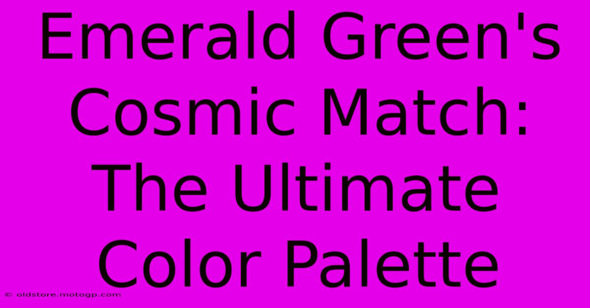 Emerald Green's Cosmic Match: The Ultimate Color Palette