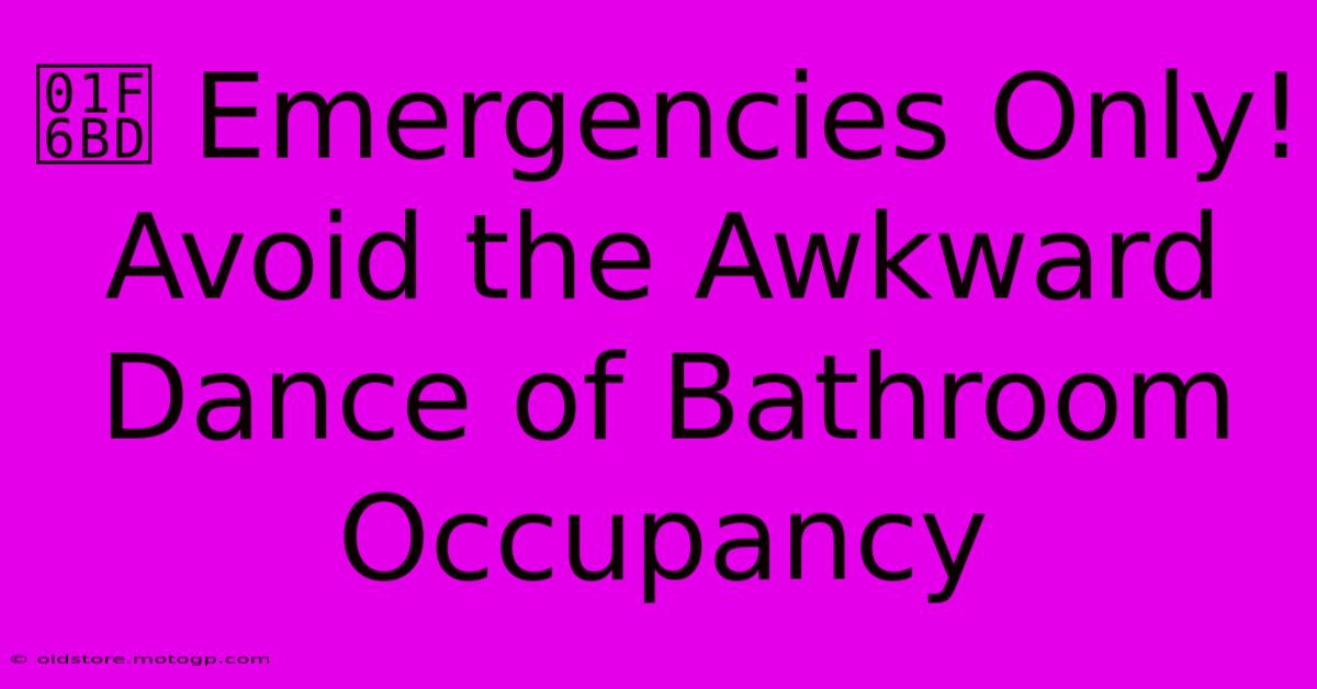 🚽 Emergencies Only! Avoid The Awkward Dance Of Bathroom Occupancy