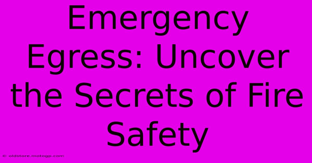 Emergency Egress: Uncover The Secrets Of Fire Safety