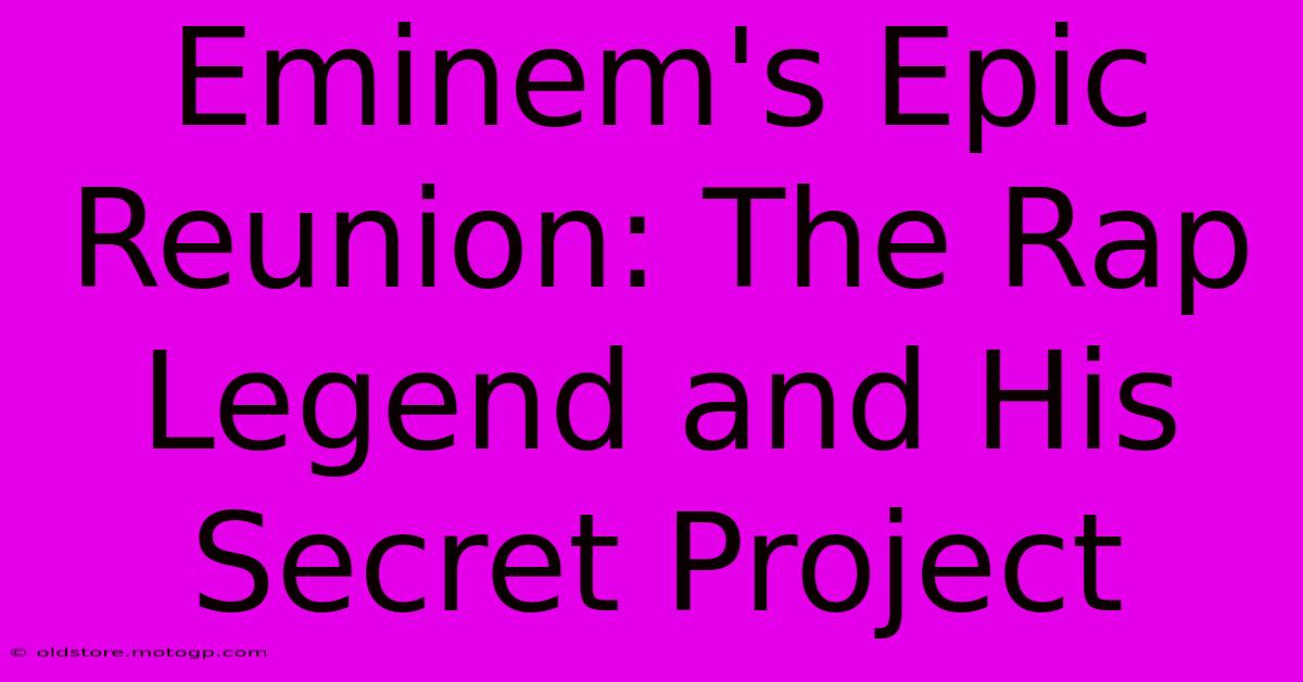 Eminem's Epic Reunion: The Rap Legend And His Secret Project