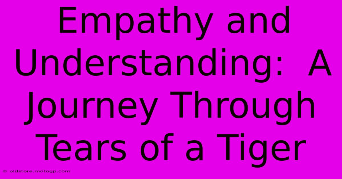 Empathy And Understanding:  A Journey Through Tears Of A Tiger