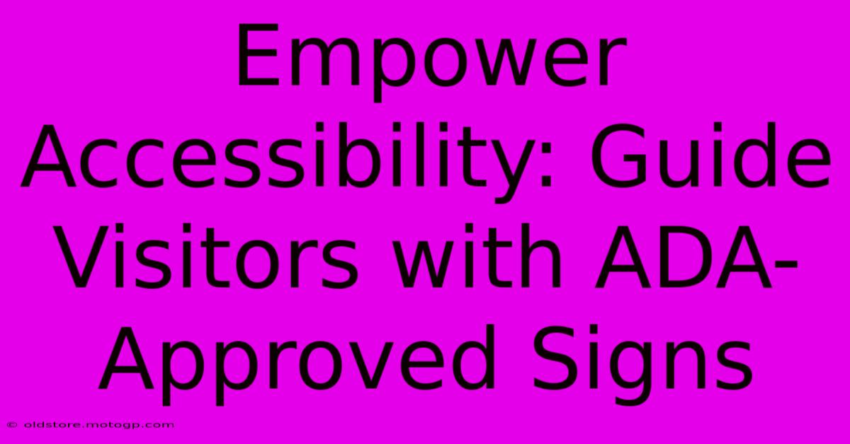 Empower Accessibility: Guide Visitors With ADA-Approved Signs