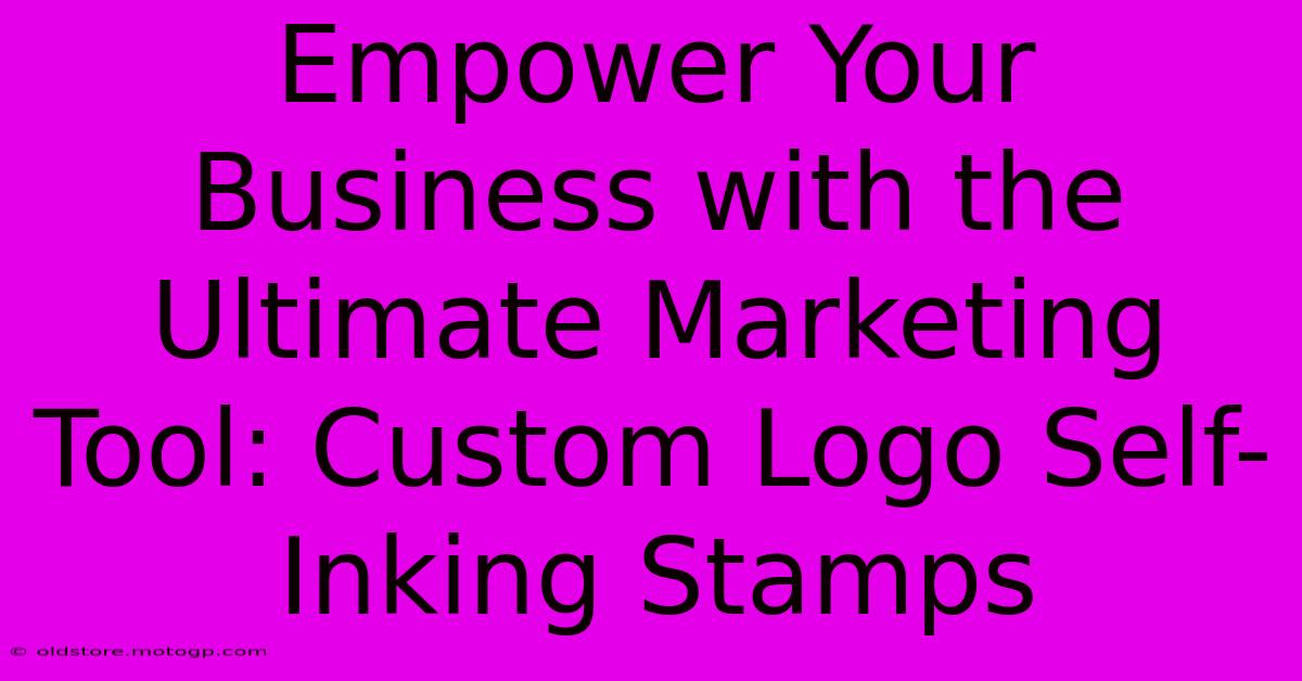 Empower Your Business With The Ultimate Marketing Tool: Custom Logo Self-Inking Stamps