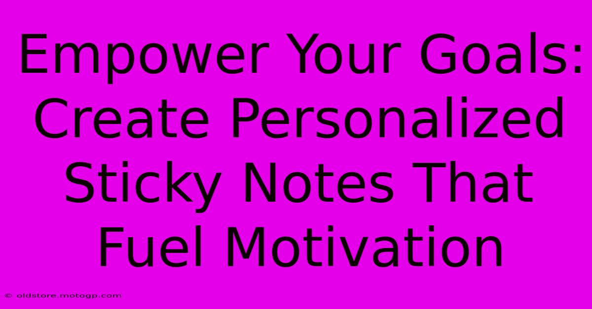 Empower Your Goals: Create Personalized Sticky Notes That Fuel Motivation