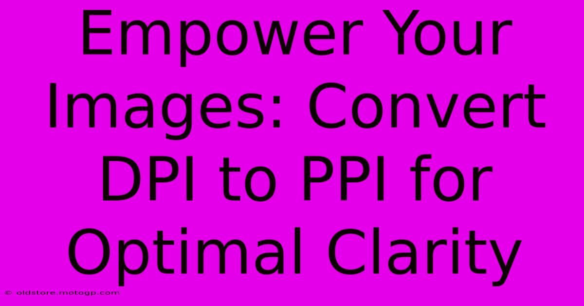 Empower Your Images: Convert DPI To PPI For Optimal Clarity