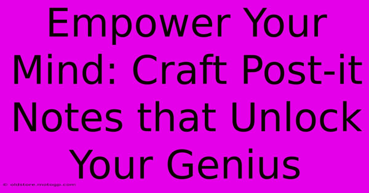 Empower Your Mind: Craft Post-it Notes That Unlock Your Genius