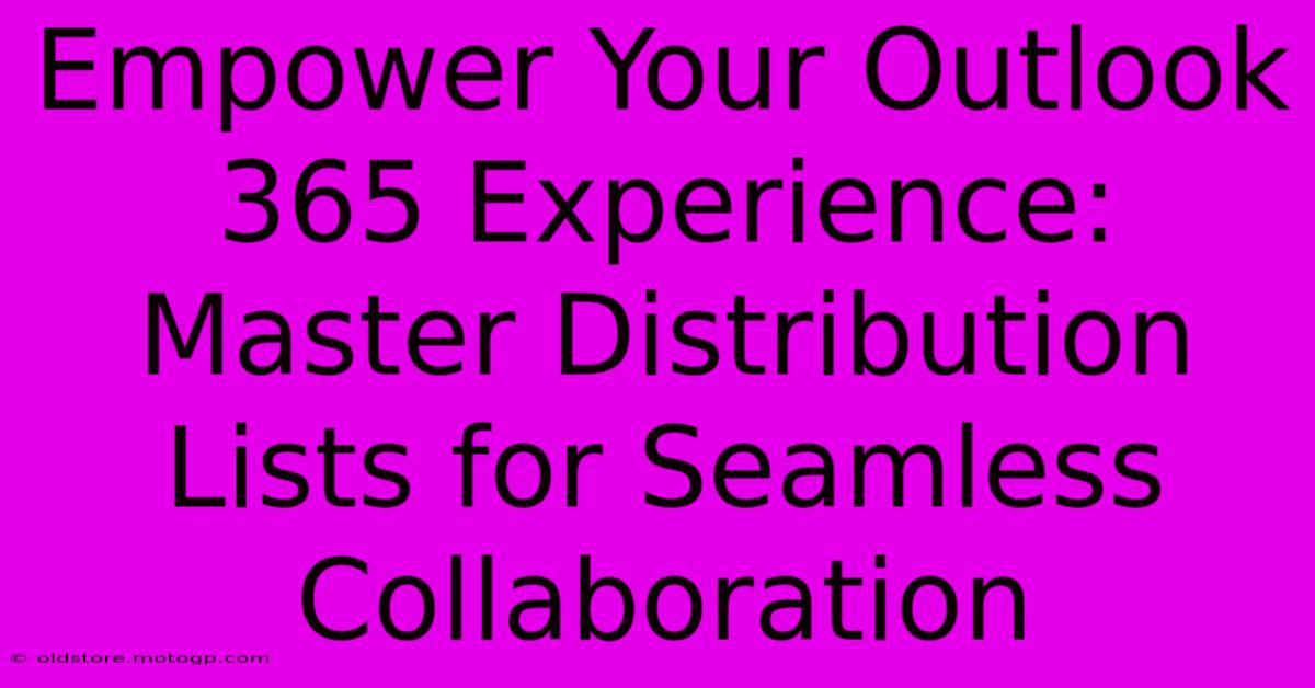 Empower Your Outlook 365 Experience: Master Distribution Lists For Seamless Collaboration