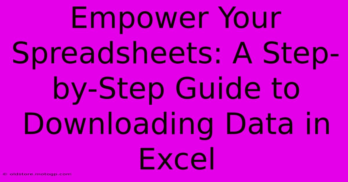 Empower Your Spreadsheets: A Step-by-Step Guide To Downloading Data In Excel