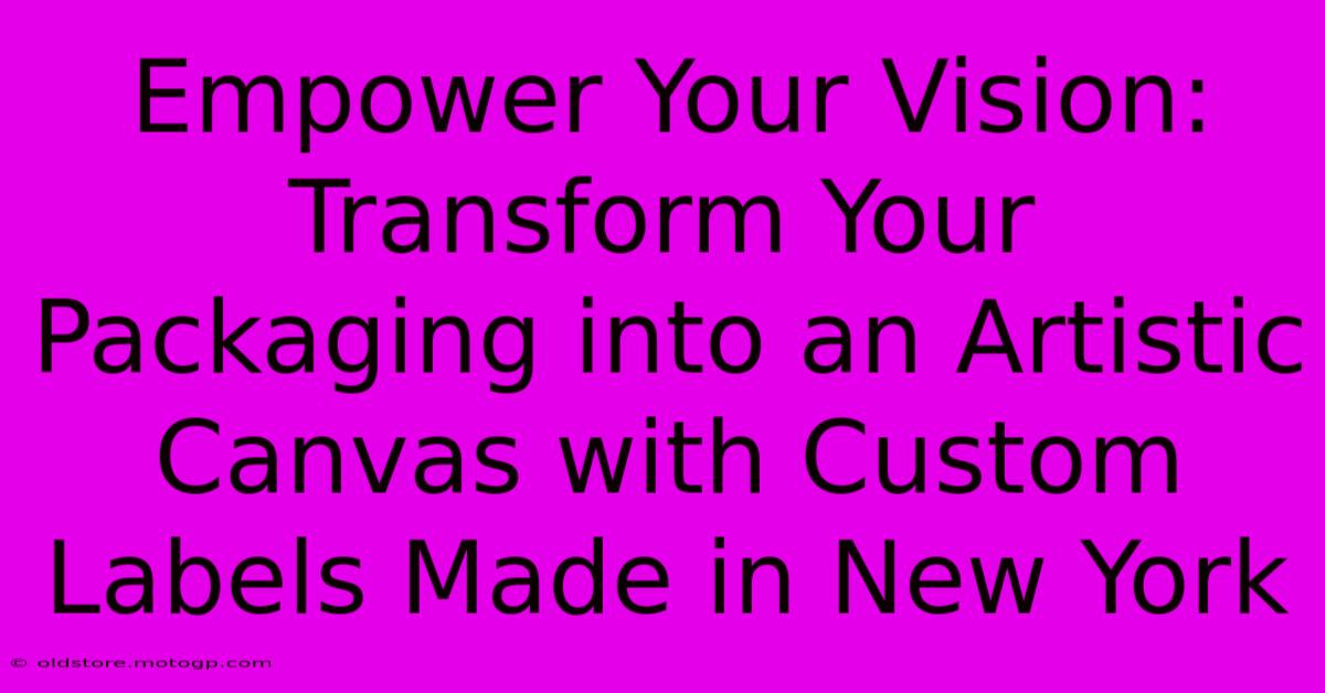 Empower Your Vision: Transform Your Packaging Into An Artistic Canvas With Custom Labels Made In New York