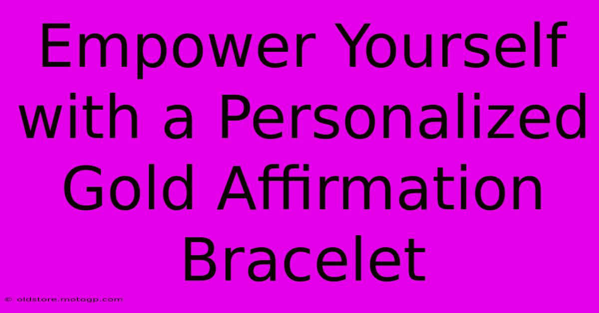 Empower Yourself With A Personalized Gold Affirmation Bracelet