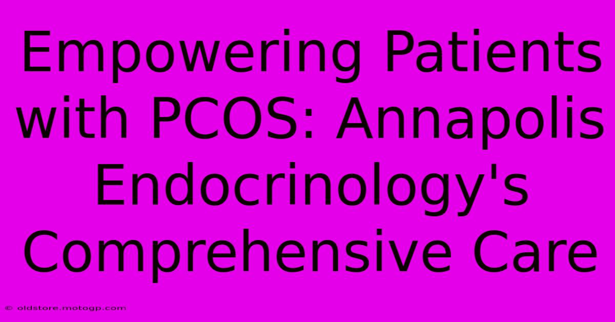 Empowering Patients With PCOS: Annapolis Endocrinology's Comprehensive Care