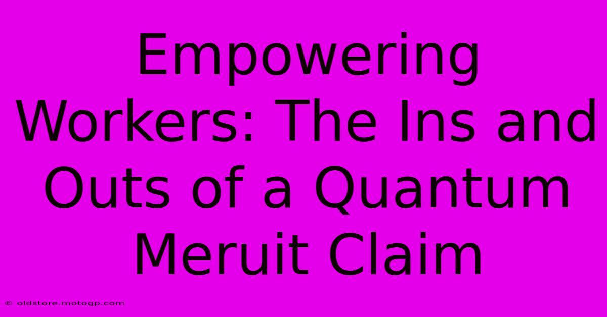 Empowering Workers: The Ins And Outs Of A Quantum Meruit Claim