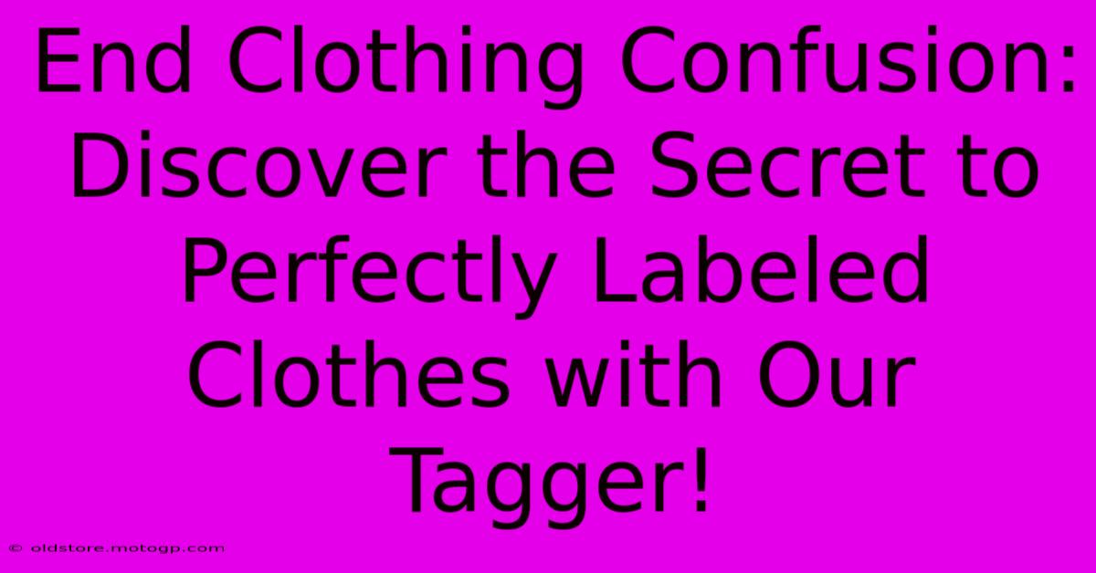 End Clothing Confusion: Discover The Secret To Perfectly Labeled Clothes With Our Tagger!