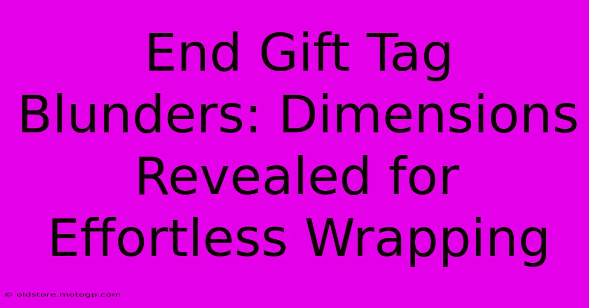 End Gift Tag Blunders: Dimensions Revealed For Effortless Wrapping