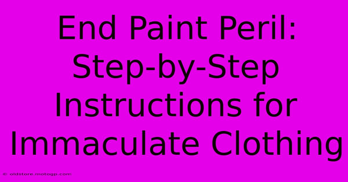 End Paint Peril: Step-by-Step Instructions For Immaculate Clothing