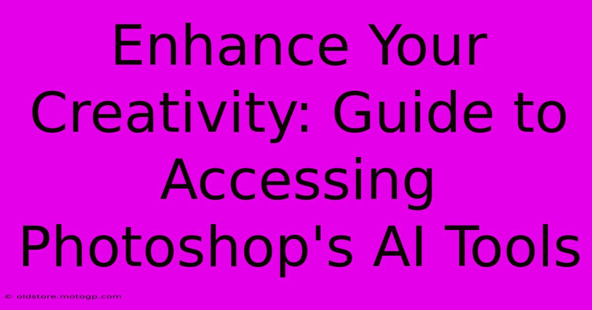 Enhance Your Creativity: Guide To Accessing Photoshop's AI Tools