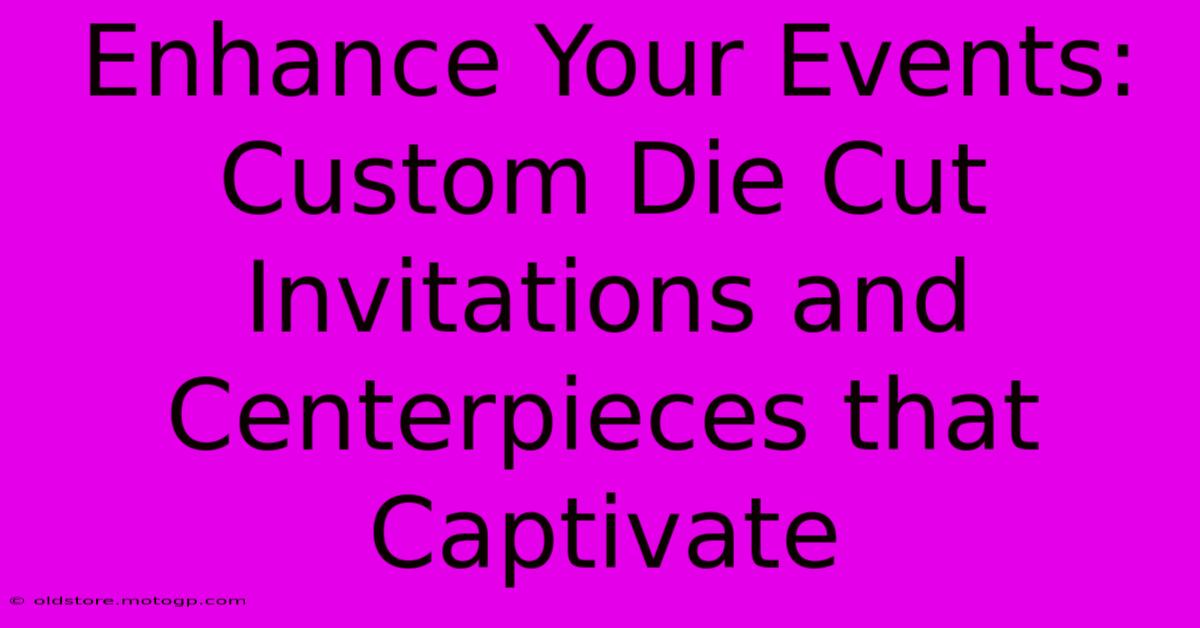 Enhance Your Events: Custom Die Cut Invitations And Centerpieces That Captivate