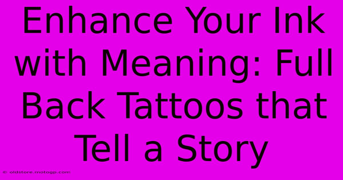 Enhance Your Ink With Meaning: Full Back Tattoos That Tell A Story