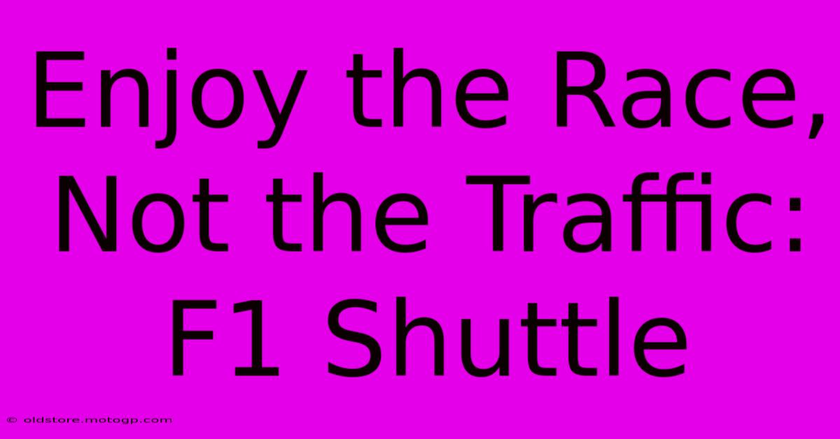 Enjoy The Race, Not The Traffic: F1 Shuttle