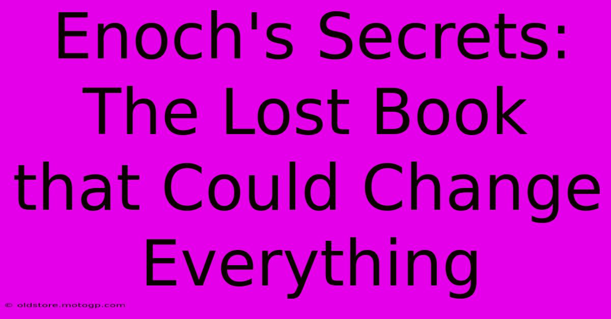 Enoch's Secrets: The Lost Book That Could Change Everything