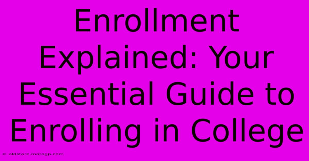 Enrollment Explained: Your Essential Guide To Enrolling In College