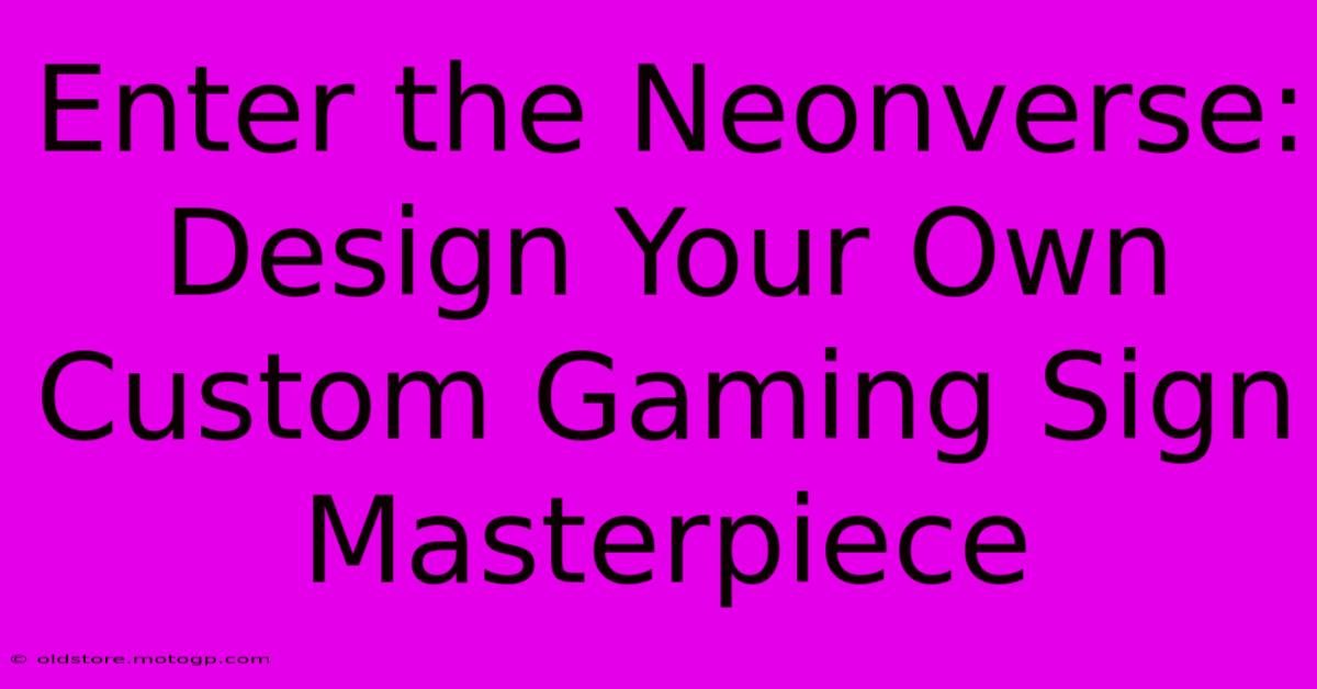 Enter The Neonverse: Design Your Own Custom Gaming Sign Masterpiece