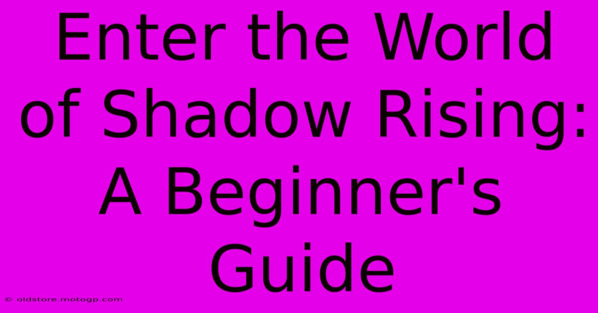 Enter The World Of Shadow Rising: A Beginner's Guide