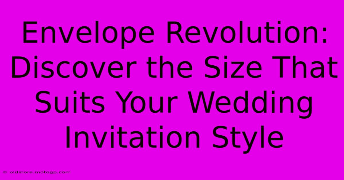 Envelope Revolution: Discover The Size That Suits Your Wedding Invitation Style