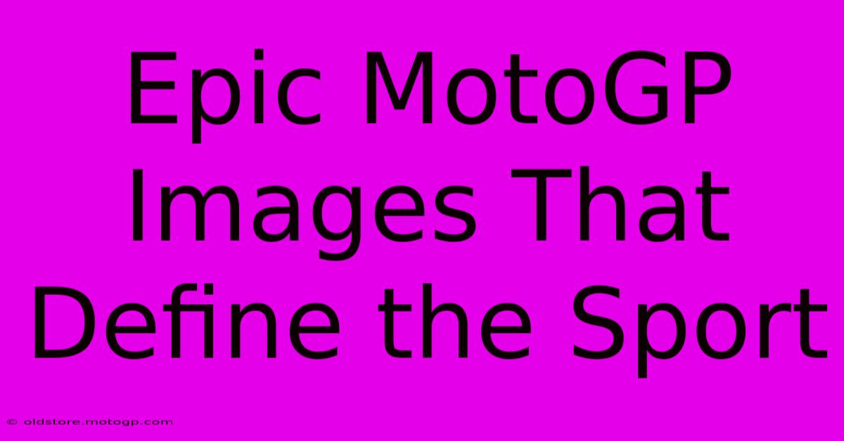 Epic MotoGP Images That Define The Sport