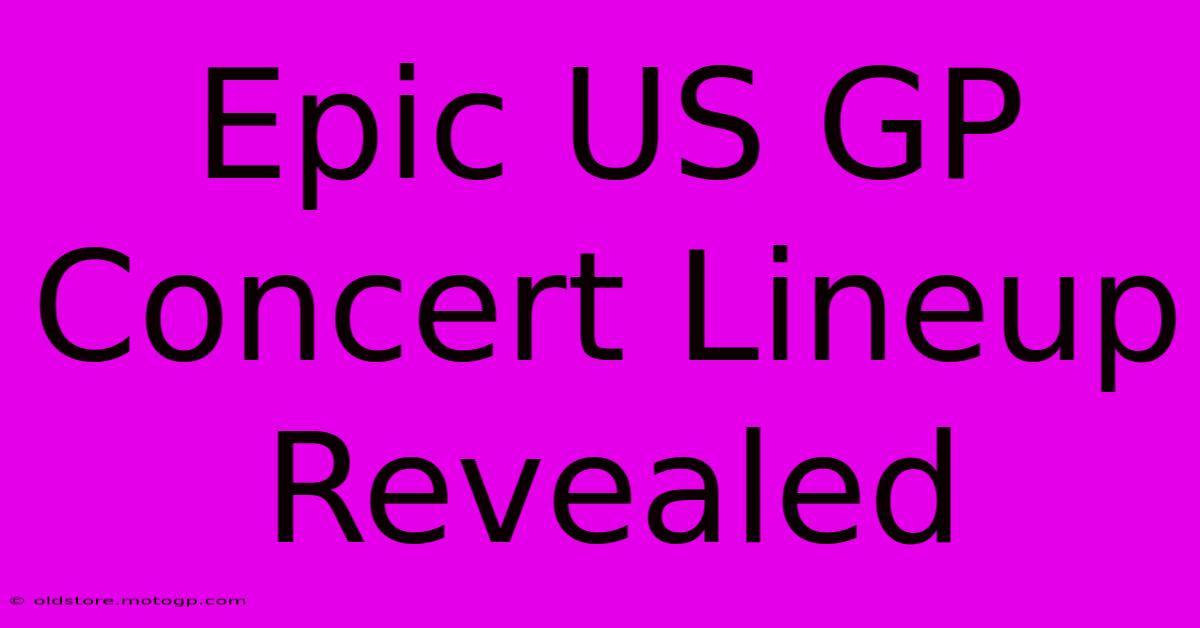 Epic US GP Concert Lineup Revealed