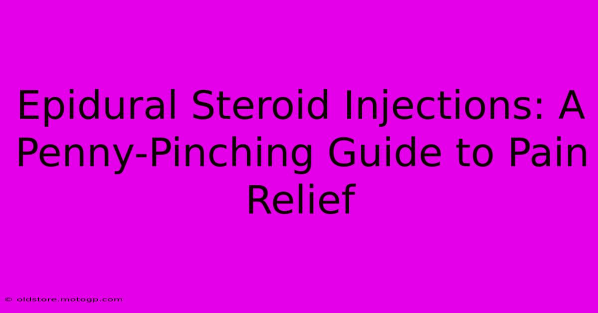 Epidural Steroid Injections: A Penny-Pinching Guide To Pain Relief