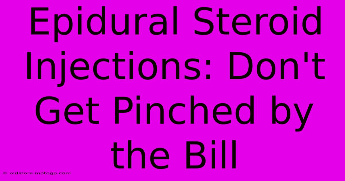 Epidural Steroid Injections: Don't Get Pinched By The Bill