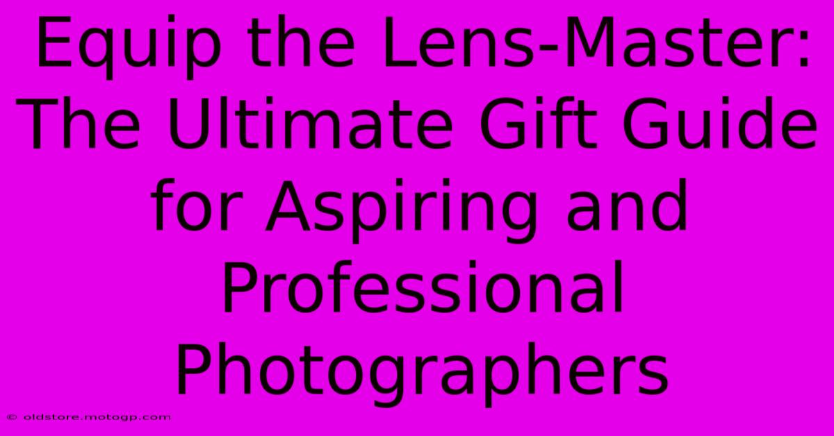 Equip The Lens-Master: The Ultimate Gift Guide For Aspiring And Professional Photographers