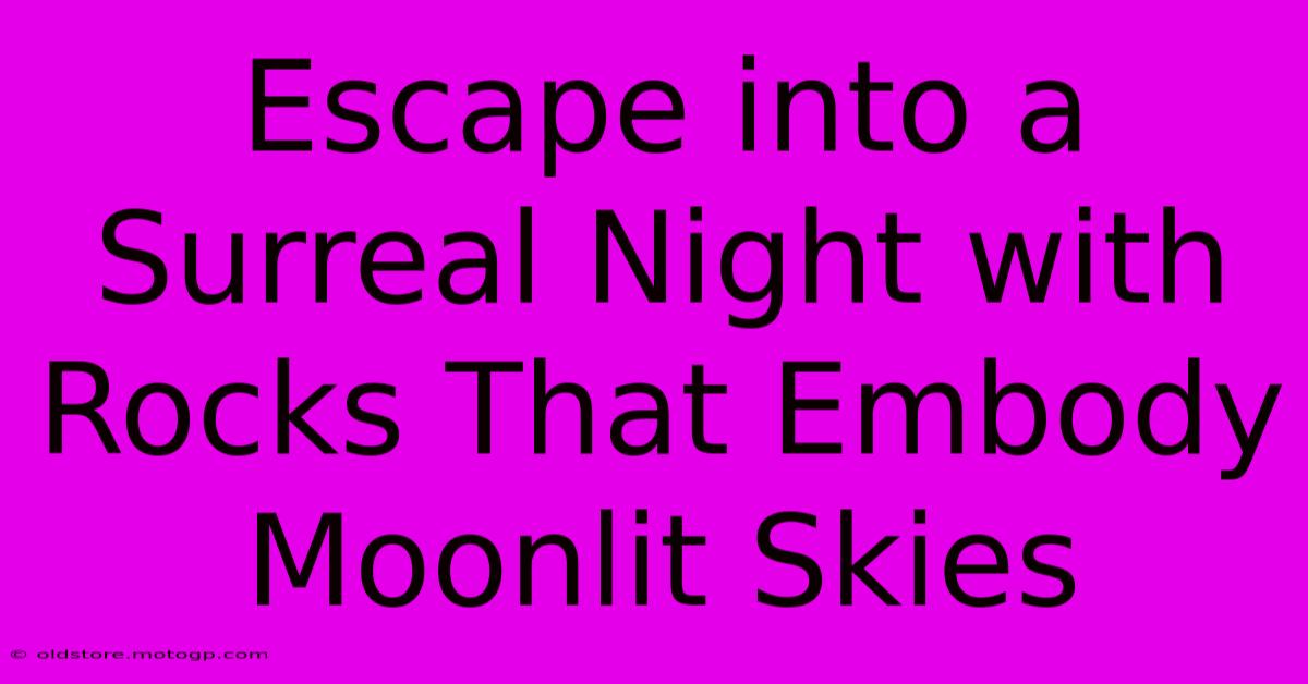 Escape Into A Surreal Night With Rocks That Embody Moonlit Skies