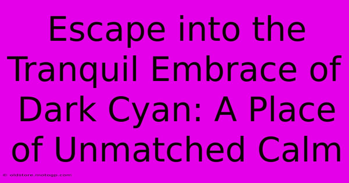 Escape Into The Tranquil Embrace Of Dark Cyan: A Place Of Unmatched Calm