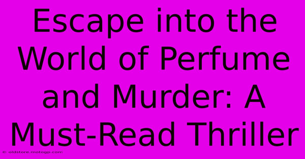 Escape Into The World Of Perfume And Murder: A Must-Read Thriller