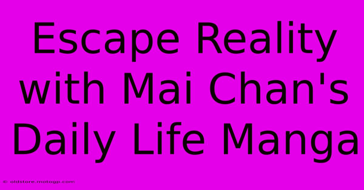 Escape Reality With Mai Chan's Daily Life Manga