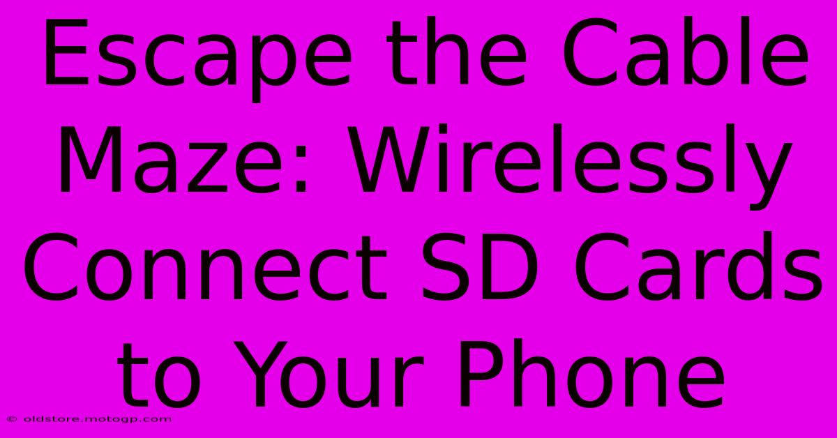 Escape The Cable Maze: Wirelessly Connect SD Cards To Your Phone