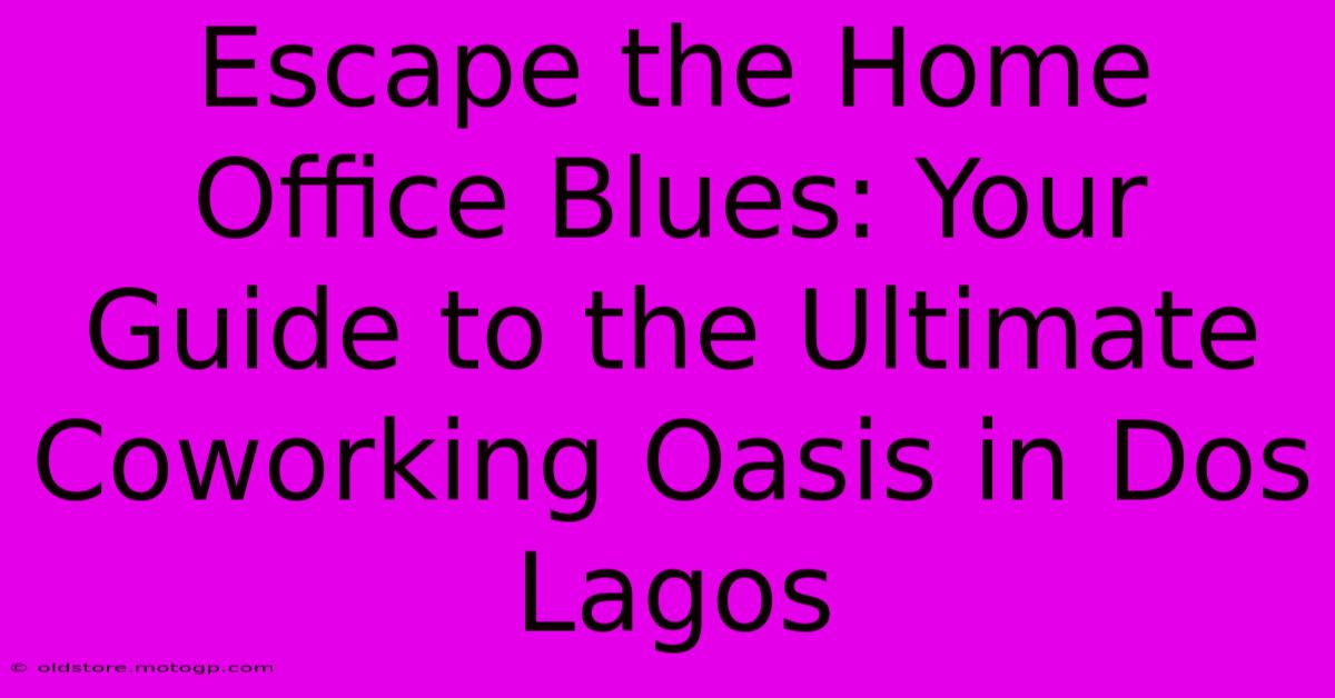 Escape The Home Office Blues: Your Guide To The Ultimate Coworking Oasis In Dos Lagos