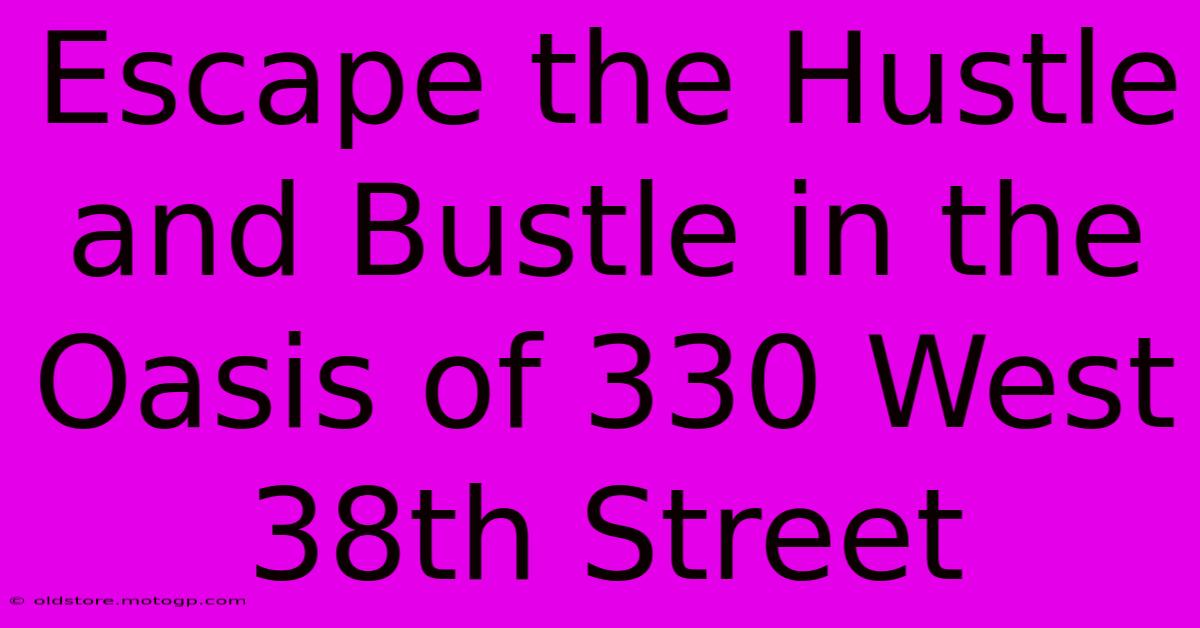 Escape The Hustle And Bustle In The Oasis Of 330 West 38th Street