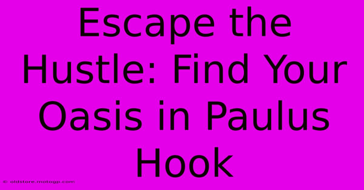 Escape The Hustle: Find Your Oasis In Paulus Hook