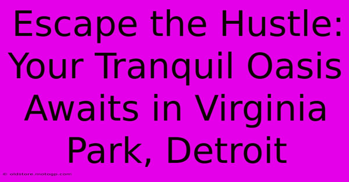 Escape The Hustle: Your Tranquil Oasis Awaits In Virginia Park, Detroit