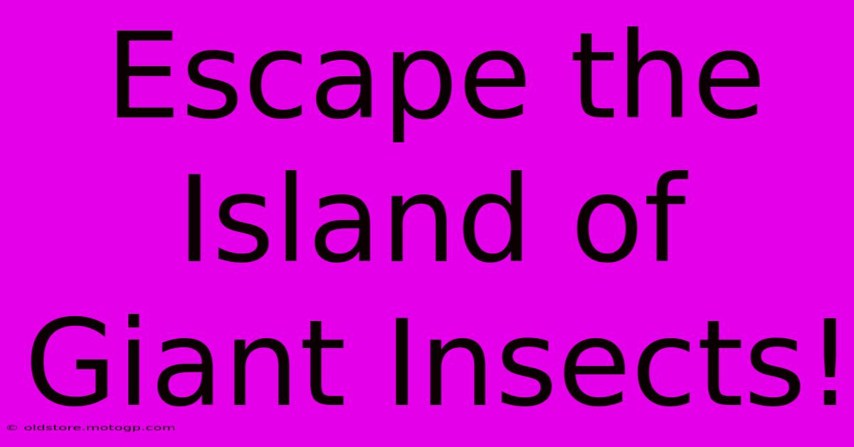 Escape The Island Of Giant Insects!