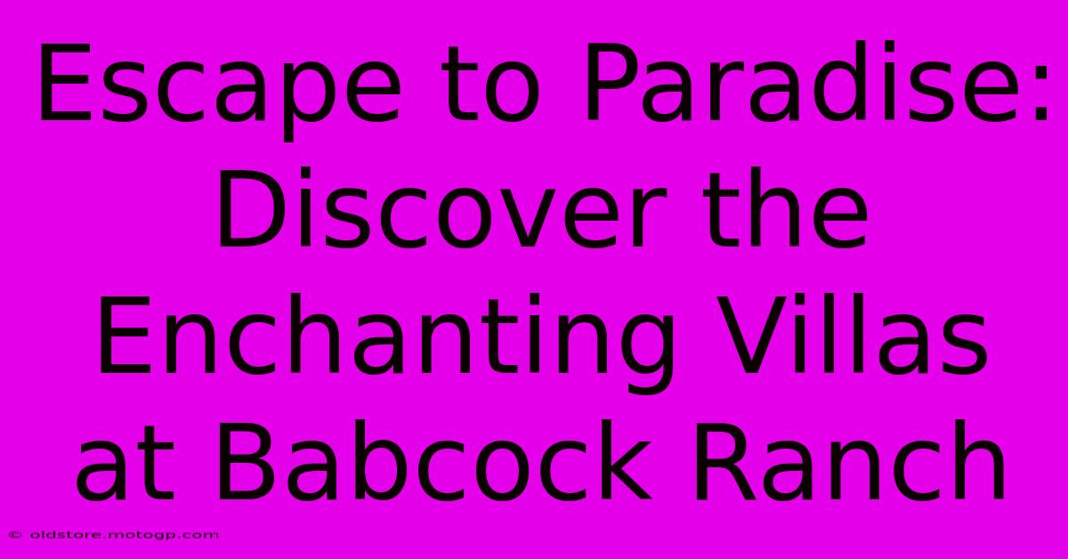 Escape To Paradise: Discover The Enchanting Villas At Babcock Ranch