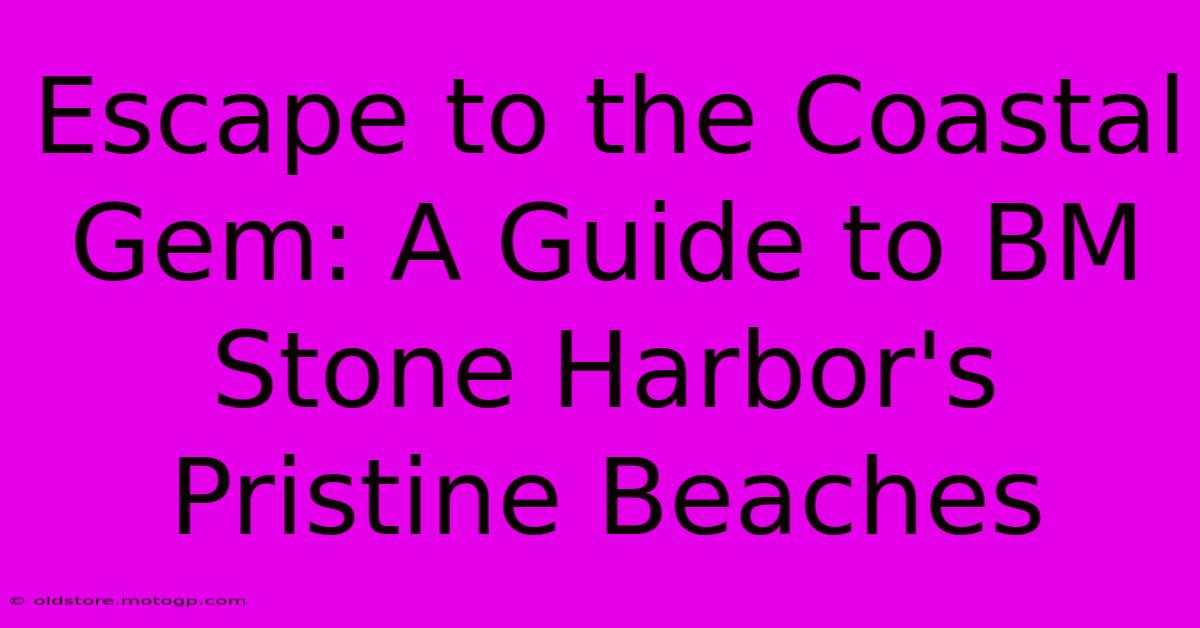 Escape To The Coastal Gem: A Guide To BM Stone Harbor's Pristine Beaches