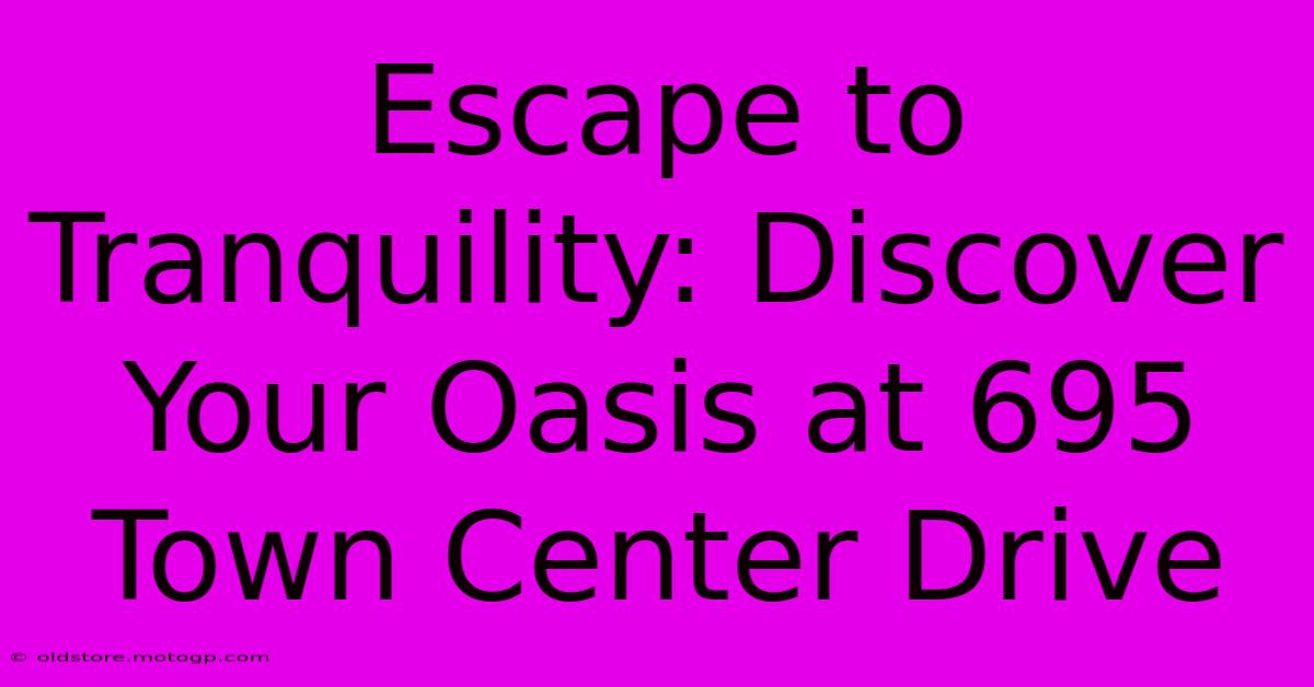 Escape To Tranquility: Discover Your Oasis At 695 Town Center Drive