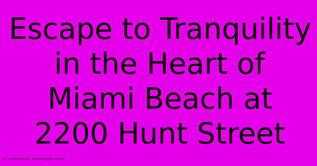 Escape To Tranquility In The Heart Of Miami Beach At 2200 Hunt Street