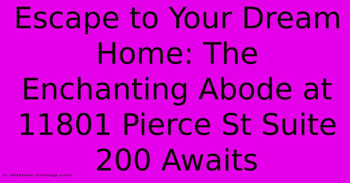 Escape To Your Dream Home: The Enchanting Abode At 11801 Pierce St Suite 200 Awaits